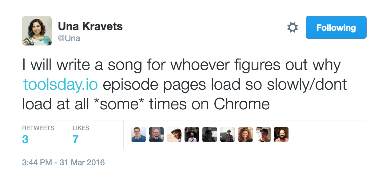 Una asks "I will write a song for whoever figures out why http://toolsday.io/  episode pages load so slowly/dont load at all some times on Chrome"